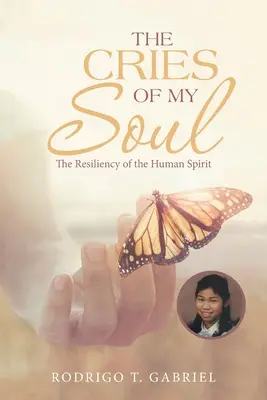 Die Schreie meiner Seele: Die Unverwüstlichkeit des menschlichen Geistes - The Cries of My Soul: The Resiliency of the Human Spirit