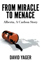 Vom Wunder zur Bedrohung: Alberta, eine Kohlenstoffgeschichte - From Miracle to Menace: Alberta, A Carbon Story
