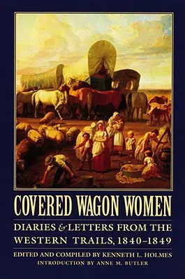 Planwagenfahrerinnen, Band 1: Tagebücher und Briefe von den Western Trails, 1840-1849 - Covered Wagon Women, Volume 1: Diaries and Letters from the Western Trails, 1840-1849