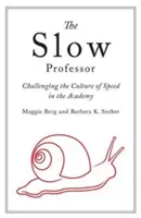 Der langsame Professor: Der Kampf gegen die Kultur der Geschwindigkeit an der Akademie - The Slow Professor: Challenging the Culture of Speed in the Academy