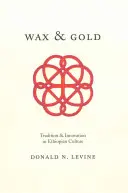 Wachs und Gold: Tradition und Innovation in der äthiopischen Kultur - Wax and Gold: Tradition and Innovation in Ethiopian Culture