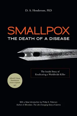 Pocken: Der Tod einer Seuche: Die innere Geschichte der Ausrottung eines weltweiten Killers - Smallpox: The Death of a Disease: The Inside Story of Eradicating a Worldwide Killer