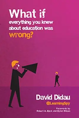 Was wäre, wenn alles, was Sie über Bildung wussten, falsch wäre? - What If Everything You Knew about Education Was Wrong?