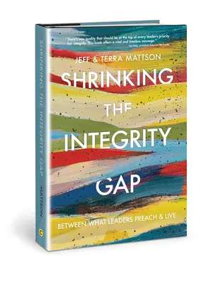 Shrinking the Integrity Gap: Zwischen dem, was Führungskräfte predigen und leben - Shrinking the Integrity Gap: Between What Leaders Preach and Live