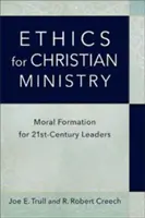 Ethik für den christlichen Dienst: Moralische Bildung für Führungskräfte im einundzwanzigsten Jahrhundert - Ethics for Christian Ministry: Moral Formation for Twenty-First-Century Leaders