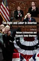 Die Rechte und die Arbeit in Amerika: Politik, Ideologie und Vorstellungskraft - The Right and Labor in America: Politics, Ideology, and Imagination