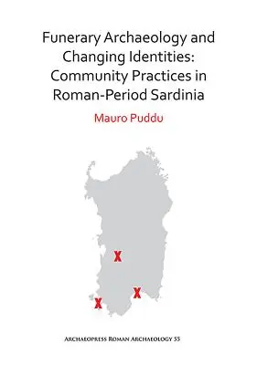 Archäologische Bestattungen und wechselnde Identitäten: Gemeinschaftliche Praktiken im Sardinien der Römerzeit - Funerary Archaeology and Changing Identities: Community Practices in Roman-Period Sardinia