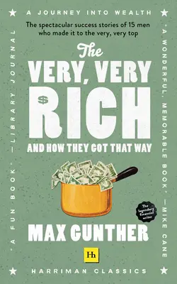 Die sehr, sehr Reichen und wie sie es wurden: Die spektakulären Erfolgsgeschichten von 15 Männern, die es bis ganz nach oben geschafft haben - The Very, Very Rich and How They Got That Way: The Spectacular Success Stories of 15 Men Who Made It to the Very Very Top