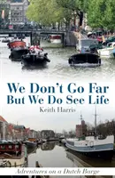 Wir gehen nicht weit, aber wir sehen das Leben: Abenteuer auf einem holländischen Lastkahn - We Don't Go Far But We Do See Life: Adventures on a Dutch Barge