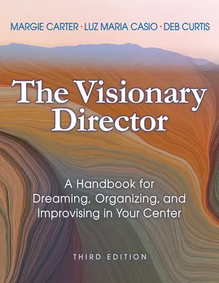 Der visionäre Direktor, dritte Auflage: Ein Handbuch zum Träumen, Organisieren und Improvisieren in Ihrem Zentrum - The Visionary Director, Third Edition: A Handbook for Dreaming, Organizing, and Improvising in Your Center