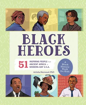 Schwarze Helden: Ein schwarzes Geschichtsbuch für Kinder: 51 inspirierende Menschen vom alten Afrika bis zu den heutigen U.S.A. - Black Heroes: A Black History Book for Kids: 51 Inspiring People from Ancient Africa to Modern-Day U.S.A.