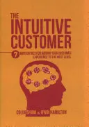 Der Intuitive Kunde: 7 Imperative, um Ihr Kundenerlebnis auf die nächste Stufe zu heben - The Intuitive Customer: 7 Imperatives for Moving Your Customer Experience to the Next Level