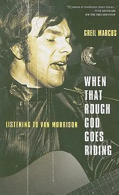 Wenn der raue Gott reitet: Van Morrison zuhören - When That Rough God Goes Riding: Listening to Van Morrison