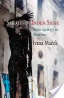 Sarajevo unter Belagerung: Anthropologie in Kriegszeiten - Sarajevo Under Siege: Anthropology in Wartime