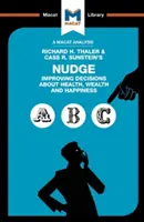 Eine Analyse des Buches „Nudge“ von Richard H. Thaler und Cass R. Sunstein: Bessere Entscheidungen über Gesundheit, Wohlstand und Glücklichsein - An Analysis of Richard H. Thaler and Cass R. Sunstein's Nudge: Improving Decisions about Health, Wealth and Happiness