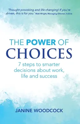 Die Macht der Entscheidungen: 7 Schritte zu klügeren Entscheidungen über Arbeit, Leben und Erfolg - The Power of Choices: 7 steps to smarter decisions about work, life and success