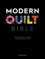 Moderne Quilt-Bibel: Über 100 Techniken und Design-Ideen für den modernen Quilter - Modern Quilt Bible: Over 100 Techniques and Design Ideas for the Modern Quilter
