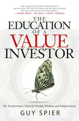 Die Ausbildung eines Value-Investors: Meine transformative Suche nach Reichtum, Weisheit und Erleuchtung - The Education of a Value Investor: My Transformative Quest for Wealth, Wisdom, and Enlightenment