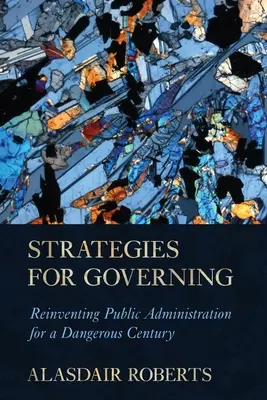 Strategien für das Regieren: Die öffentliche Verwaltung für ein gefährliches Jahrhundert neu erfinden - Strategies for Governing: Reinventing Public Administration for a Dangerous Century