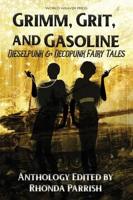 Grimm, Grit und Benzin: Dieselpunk- und Decopunk-Märchen - Grimm, Grit, and Gasoline: Dieselpunk and Decopunk Fairy Tales