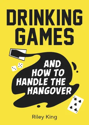 Trinkspiele und wie man den Kater in den Griff bekommt: Lustige Ideen für eine tolle Nacht und clevere Kuren für den Morgen danach - Drinking Games and How to Handle the Hangover: Fun Ideas for a Great Night and Clever Cures for the Morning After