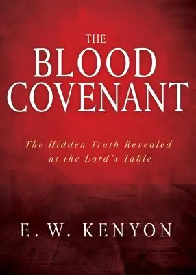 Der Blutbund: Die verborgene Wahrheit, die am Tisch des Herrn offenbart wird - The Blood Covenant: The Hidden Truth Revealed at the Lord's Table