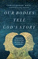 Unser Körper erzählt Gottes Geschichte: Die Entdeckung des göttlichen Plans für Liebe, Sex und Geschlecht - Our Bodies Tell God's Story: Discovering the Divine Plan for Love, Sex, and Gender