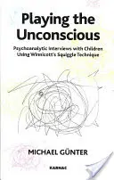 Mit dem Unbewussten spielen - Psychoanalytische Interviews mit Kindern nach Winnicotts Squiggle-Technik - Playing the Unconscious - Psychoanalytic Interviews with Children Using Winnicott's Squiggle Technique