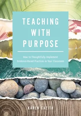 Teaching with Purpose: How to Thoughtfully Implement Evidence-Based Practices in Your Classroom (a Classroom Management Resource for Fosterin