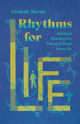 Rhythmen für das Leben: Spirituelle Praktiken für den Menschen, den Gott aus dir gemacht hat - Rhythms for Life: Spiritual Practices for Who God Made You to Be