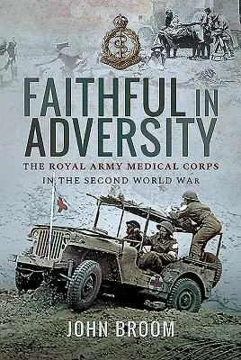 Treu im Unglück: Das Royal Army Medical Corps im Zweiten Weltkrieg - Faithful in Adversity: The Royal Army Medical Corps in the Second World War