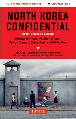 Nordkorea vertraulich: Private Märkte, Modetrends, Gefangenenlager, Dissidenten und Überläufer - North Korea Confidential: Private Markets, Fashion Trends, Prison Camps, Dissenters and Defectors