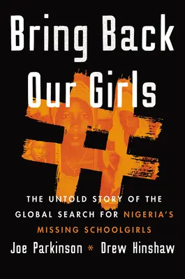 Bring Back Our Girls: Die unerzählte Geschichte der weltweiten Suche nach Nigerias vermissten Schulmädchen - Bring Back Our Girls: The Untold Story of the Global Search for Nigeria's Missing Schoolgirls