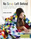 No Scrap Left Behind: 16 Quilt-Projekte, die Reste jeder Größe würdigen - No Scrap Left Behind: 16 Quilt Projects That Celebrate Scraps of All Sizes