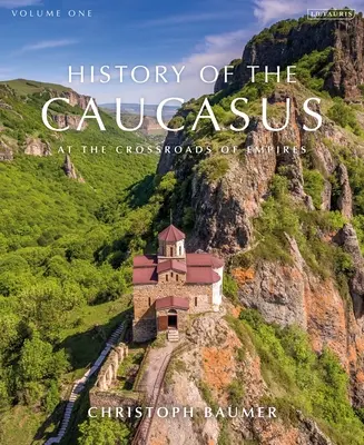 Geschichte des Kaukasus: Band 1: Am Scheideweg der Reiche - History of the Caucasus: Volume 1: At the Crossroads of Empires