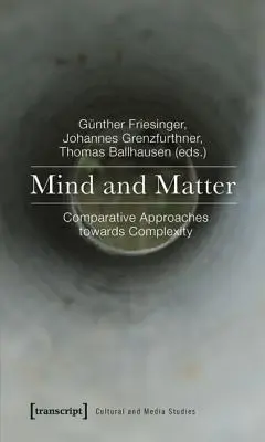 Geist und Materie: Vergleichende Annäherungen an die Komplexität - Mind and Matter: Comparative Approaches Towards Complexity