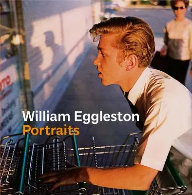 William Eggleston Porträts - William Eggleston Portraits