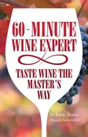 60-Minuten-Weinexperte: Verkosten Sie Wein auf die Art des Meisters - 60 - Minute Wine Expert: Taste Wine The Master's Way