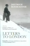 Briefe nach London - Bonhoeffers bisher unveröffentlichte Korrespondenz mit Ernst Cromwell, 1935-36 - Letters to London - Bonhoeffer'S Previously Unpublished Correspondence With Ernst Cromwell, 1935-36