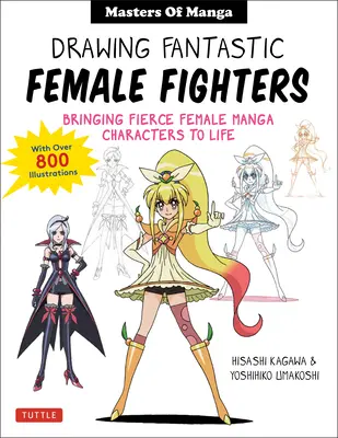 Fantastische Kämpferinnen zeichnen: Manga- und Anime-Meister: Wilde weibliche Charaktere zum Leben erwecken (mit über 1.200 Illustrationen) - Drawing Fantastic Female Fighters: Manga & Anime Masters: Bringing Fierce Female Characters to Life (with Over 1,200 Illustrations)