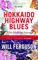 Hokkaido Highway Blues: Per Anhalter durch Japan - Hokkaido Highway Blues: Hitchhiking Japan