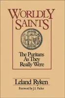 Weltliche Heilige: Die Puritaner, wie sie wirklich waren - Worldly Saints: The Puritans as They Really Were