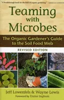 Im Team mit Mikroben: Der Leitfaden für Bio-Gärtner über das Nahrungsnetz im Boden - Teaming with Microbes: The Organic Gardener's Guide to the Soil Food Web