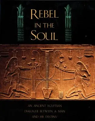 Rebell in der Seele: Ein altägyptischer Dialog zwischen einem Mann und seinem Schicksal - Rebel in the Soul: An Ancient Egyptian Dialogue Between a Man and His Destiny