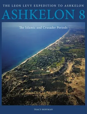 Ashkelon 8: Die islamische Zeit und die Kreuzfahrerzeit - Ashkelon 8: The Islamic and Crusader Periods