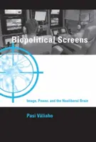 Biopolitische Bildschirme - Bild, Macht und das neoliberale Gehirn (Valiaho Pasi (Professor Universität Oslo)) - Biopolitical Screens - Image, Power, and the Neoliberal Brain (Valiaho Pasi (Professor University of Oslo))