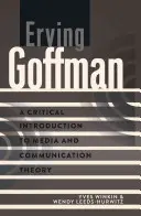 Erving Goffman; Eine kritische Einführung in die Medien- und Kommunikationstheorie - Erving Goffman; A Critical Introduction to Media and Communication Theory