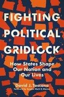 Der Kampf gegen den politischen Stillstand: Wie Staaten unsere Nation und unser Leben gestalten - Fighting Political Gridlock: How States Shape Our Nation and Our Lives