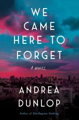 Wir sind gekommen, um zu vergessen - Ein Roman - We Came Here to Forget - A Novel