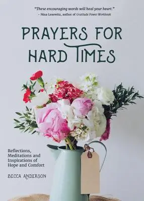 Gebete für schwierige Zeiten: Reflexionen, Meditationen und Inspirationen der Hoffnung und des Trostes - Prayers for Hard Times: Reflections, Meditations and Inspirations of Hope and Comfort